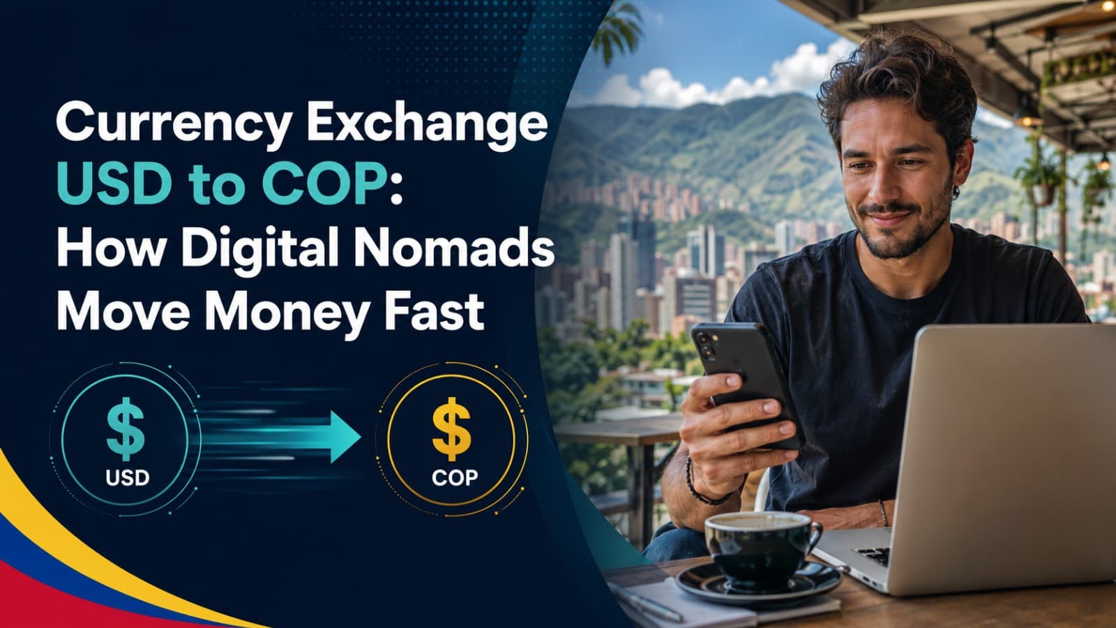 Currency Exchange USD to COP: How Digital Nomads Move Money Fast